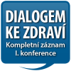 DIALOGEM KE ZDRAVÍ I: Kompletní záznam konference